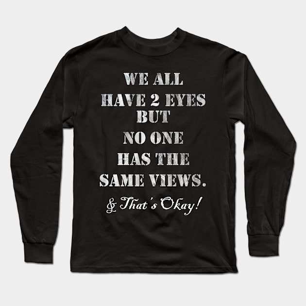 Inspirational Quote: We All Have 2 Eyes But No One Has The Same Views, & That's Okay! Support Voting Rights Custom Apparel, Home Decor & Gifts Long Sleeve T-Shirt by tamdevo1